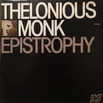 Thelonious Monk: Epistrophy; Uma Viagem Vibrante através de Harmônicos Complexos e Melodias Desconcertantes